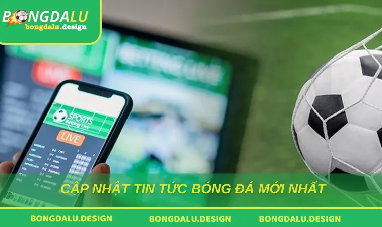 Cập nhật tin tức bóng đá mới nhất
